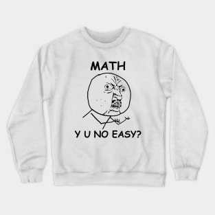 Math Y U No Easy Rage Face Meme Crewneck Sweatshirt